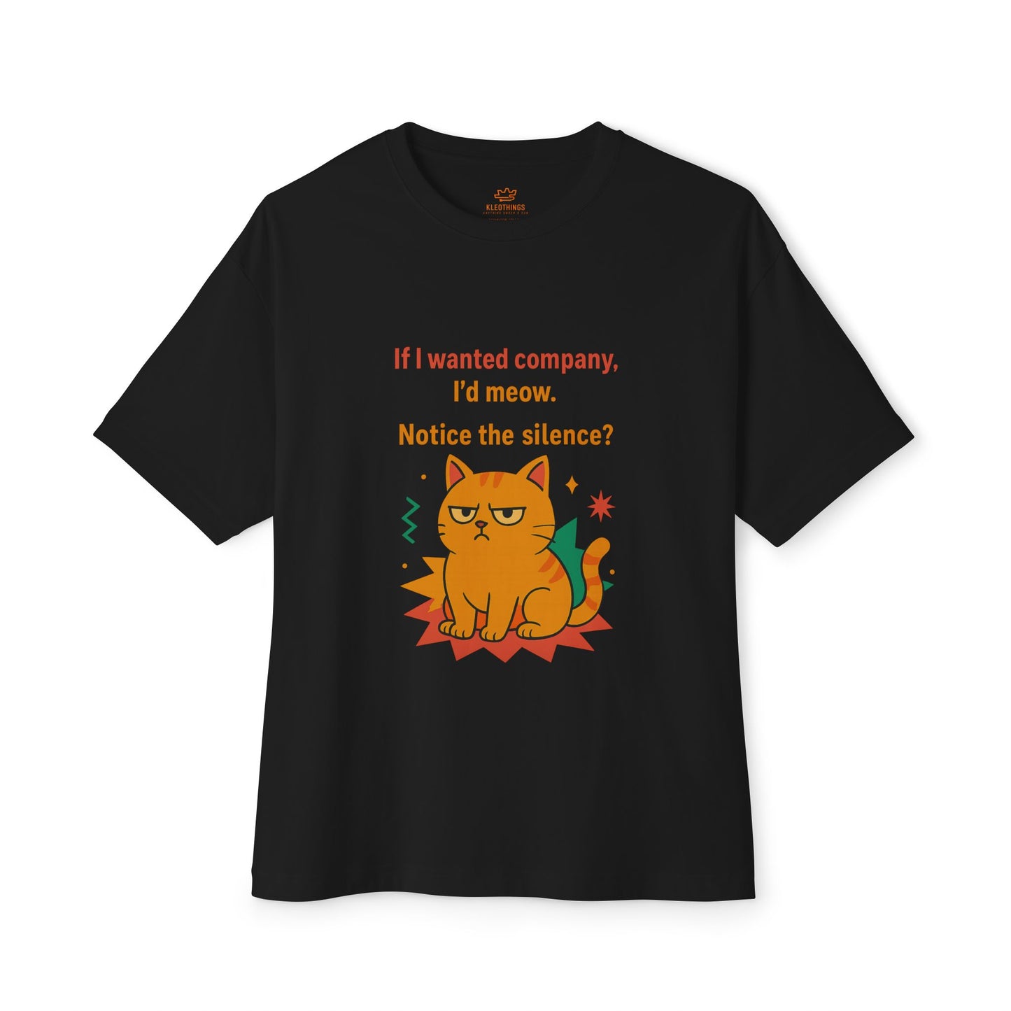 Cats Behavior Collection Oversized Tee: If I wanted company, I’d meow. Notice the silence