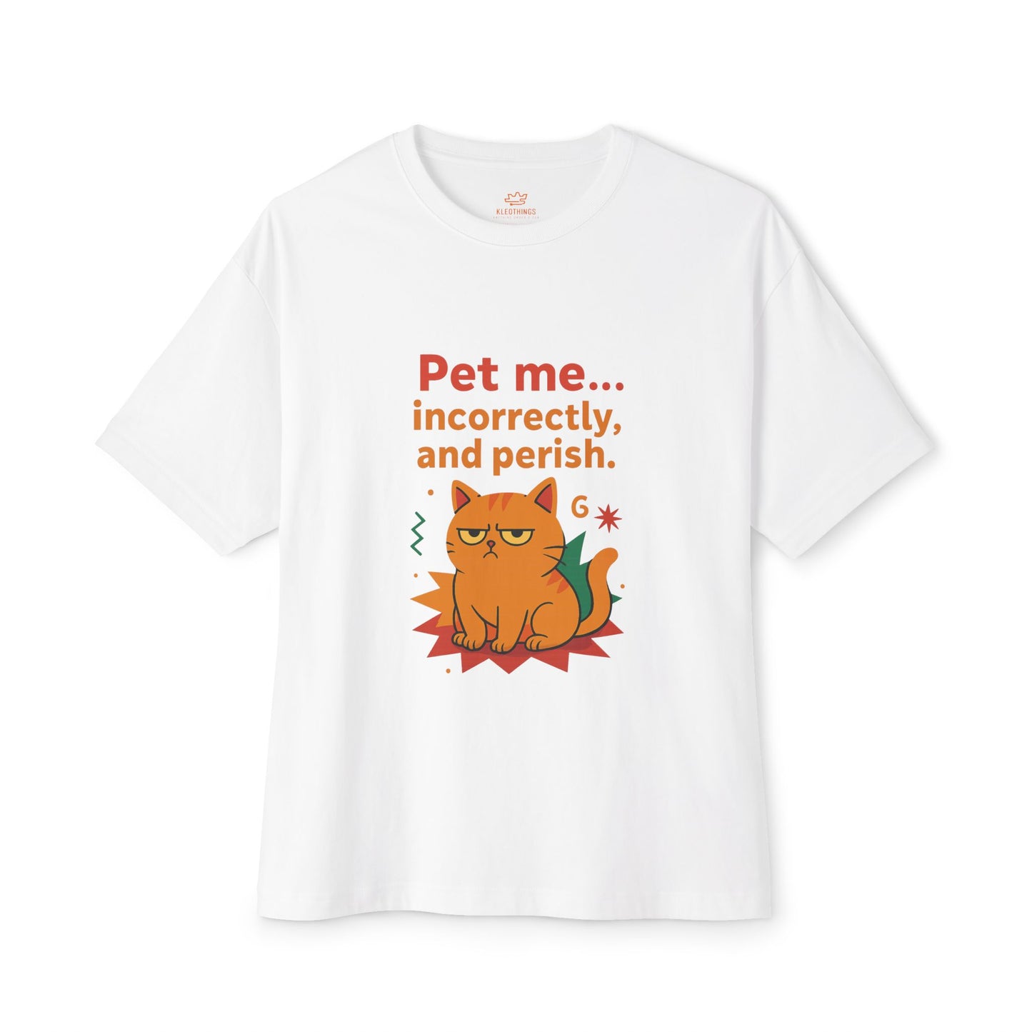 Cats Behavior Collection Oversized Tee: Pet me... incorrectly, and perish.”