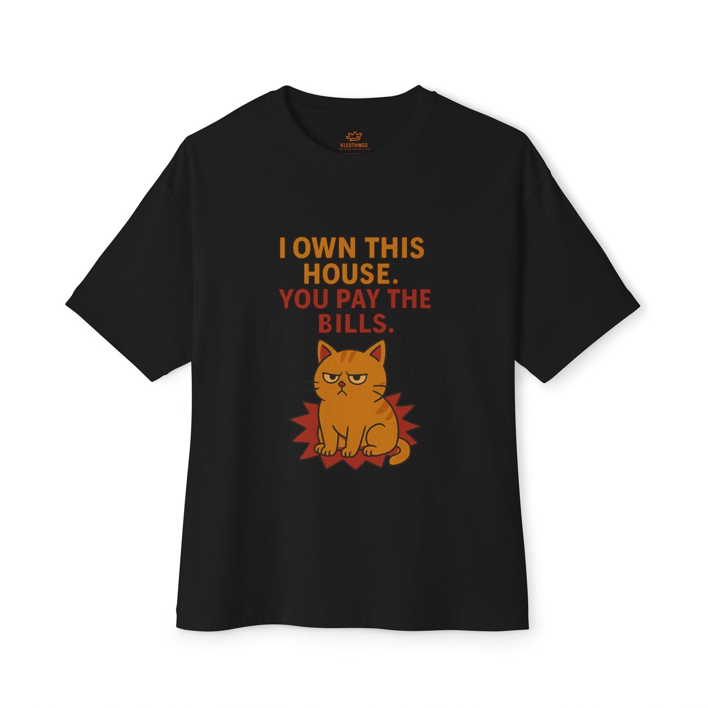 Cats Behavior Collection Oversized Tee: I Own This House You Pay The Bills