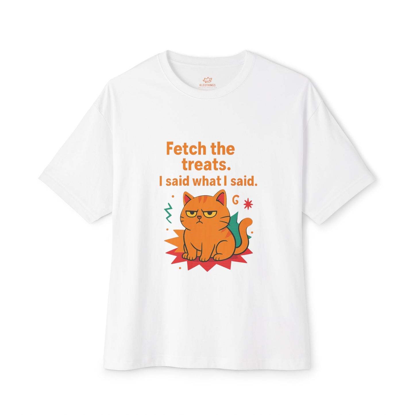 Cats Behavior Collection Oversized Tee: Fetch The Treats I Said What I Said