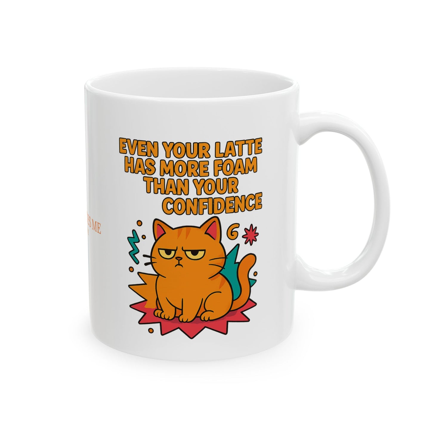 Ceramic Mug Cats Behavior Collection - Even Your Latte Has More Foam Than Your Confidence