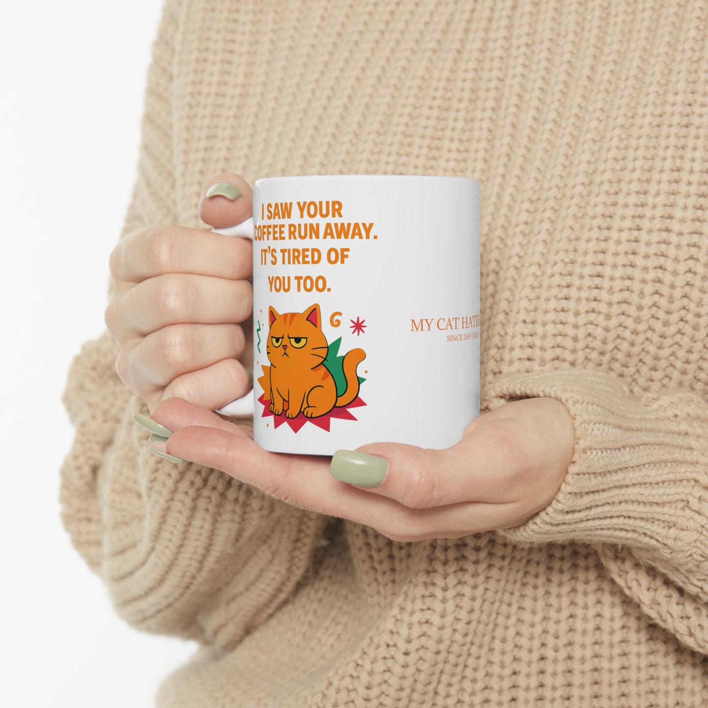 Ceramic Mug Cats Behavior Collection - I Saw Your Coffee Run Away It's Tired Of You Too