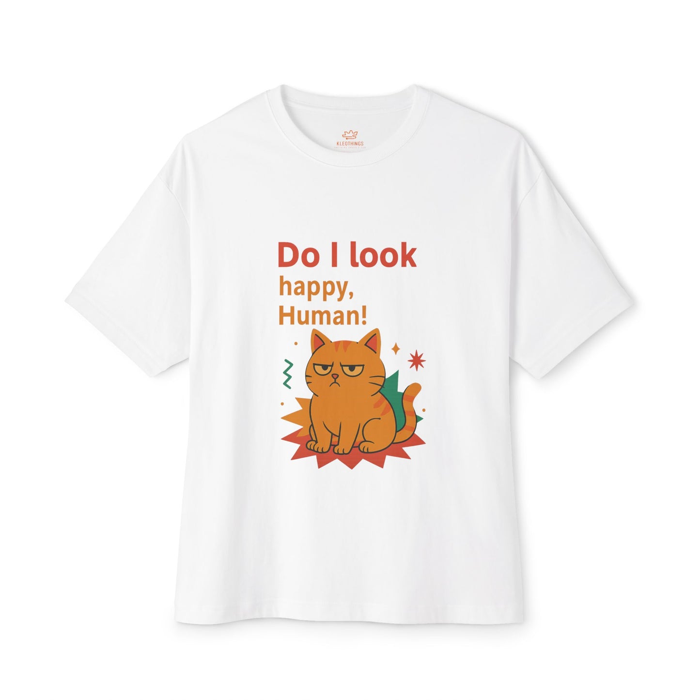 Cats Behavior Collection Oversized Tee: Do I Look Happy, Human!