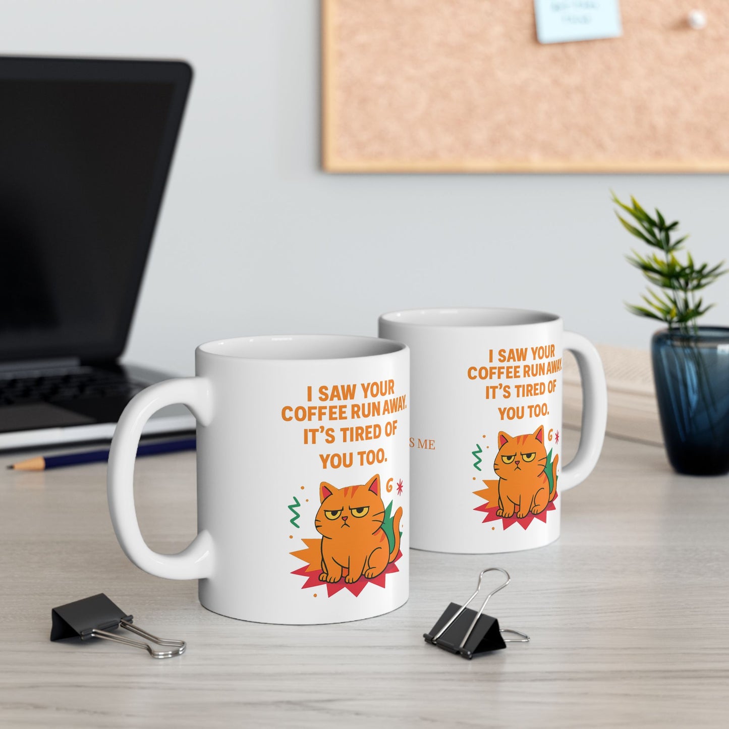 Ceramic Mug Cats Behavior Collection - I Saw Your Coffee Run Away It's Tired Of You Too