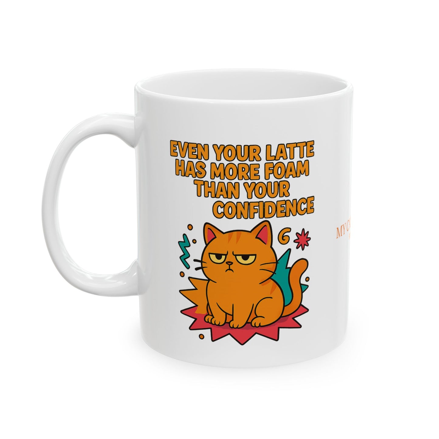 Ceramic Mug Cats Behavior Collection - Even Your Latte Has More Foam Than Your Confidence