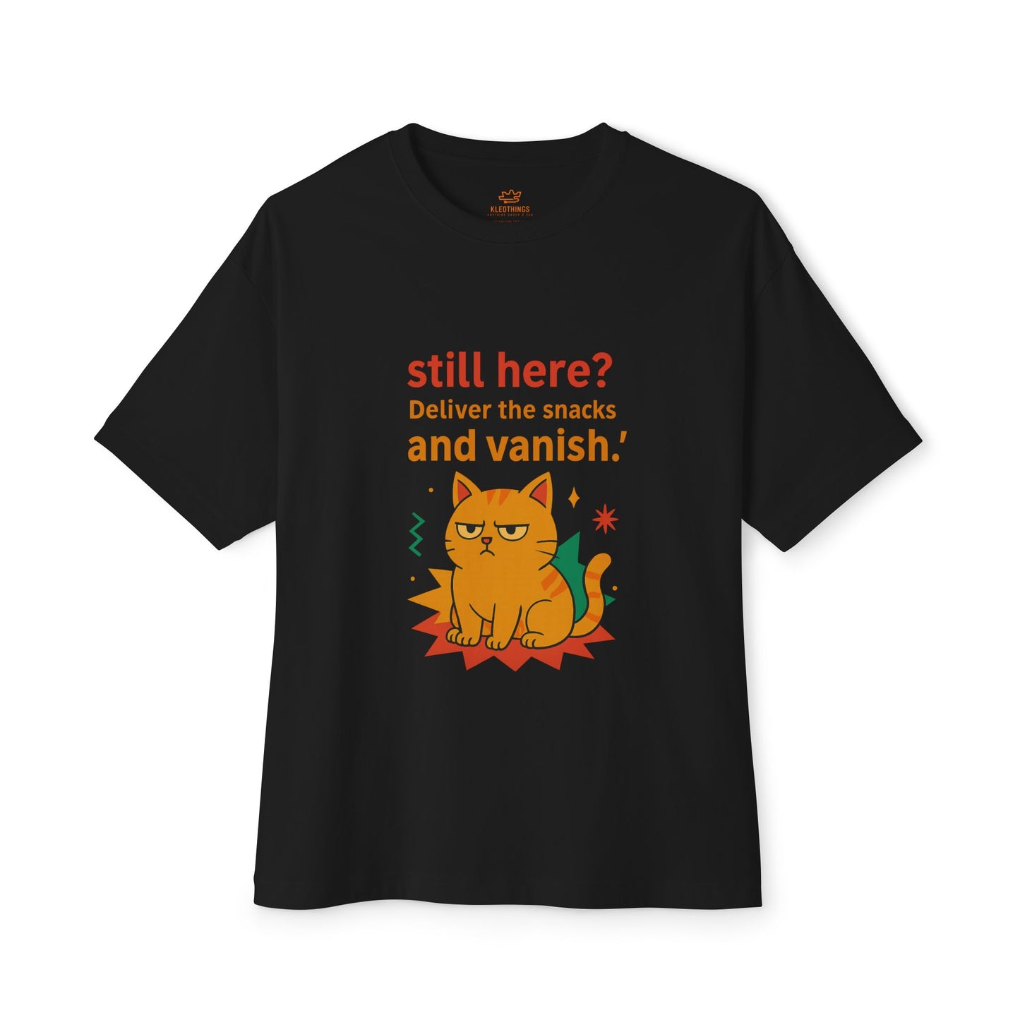 Cats Behavior Collection Oversized Tee: Still Here? Deliver The Snack And Vanish