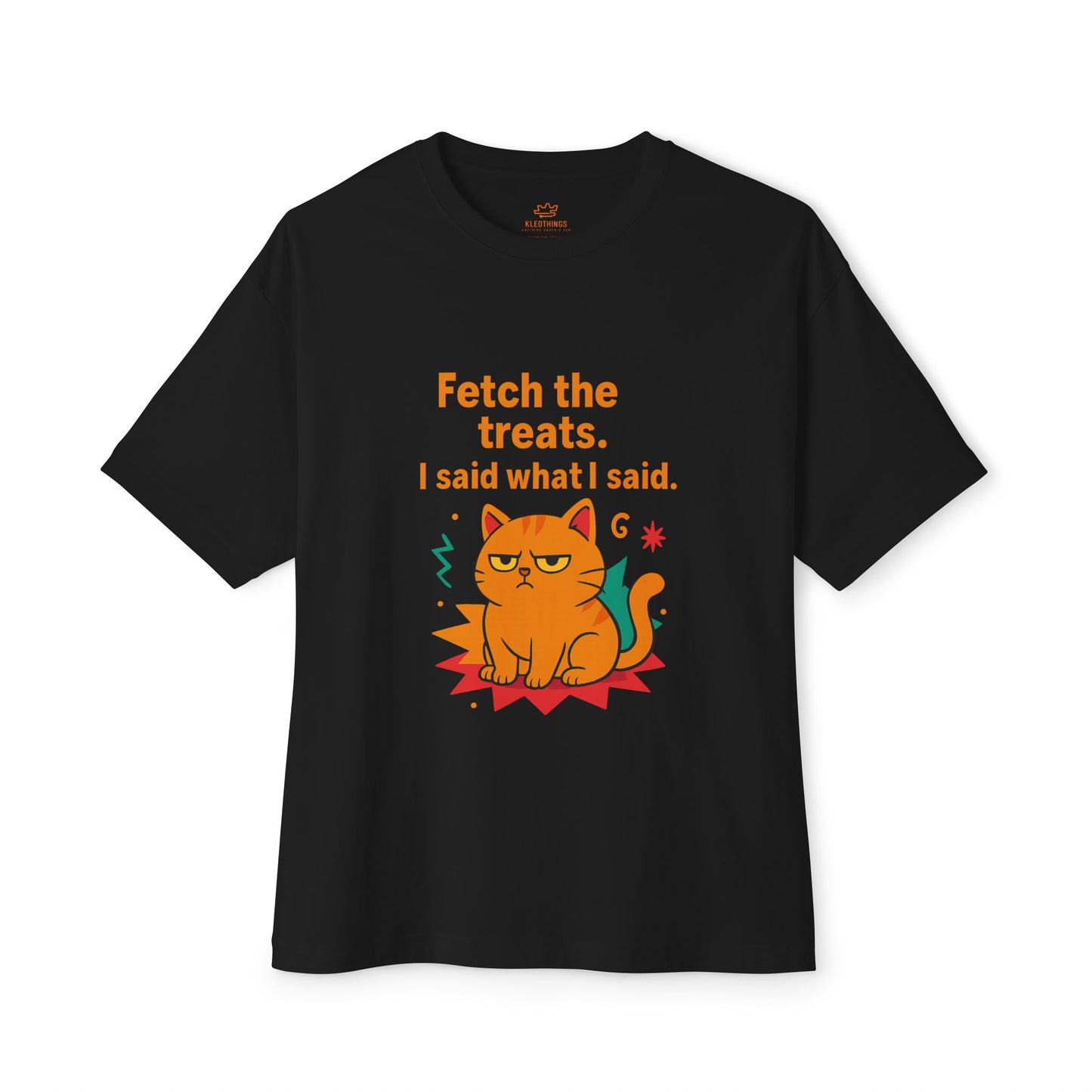 Cats Behavior Collection Oversized Tee: Fetch The Treats I Said What I Said