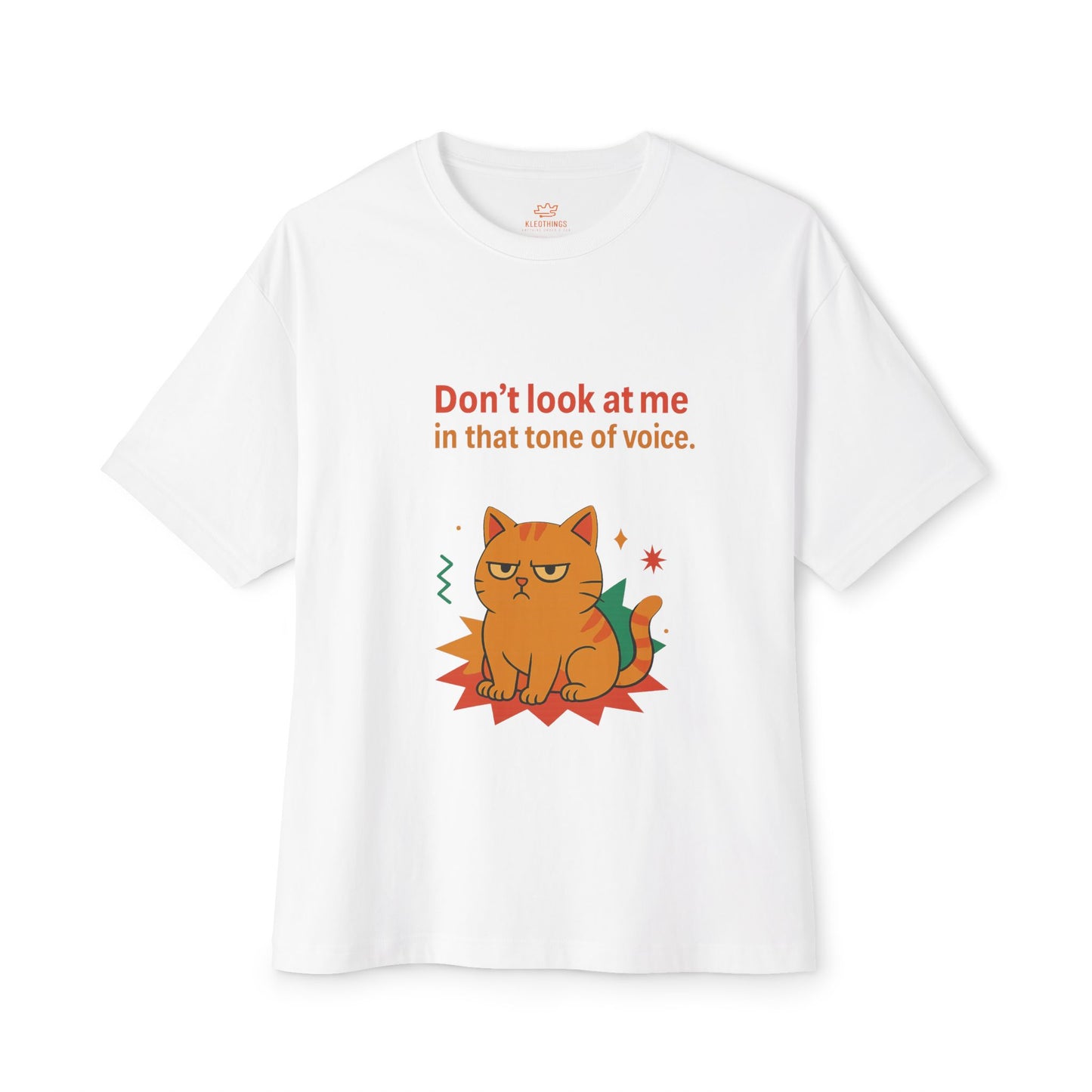 Cats Behavior Collection Oversized Tee: Don’t look at me in that tone of voice.