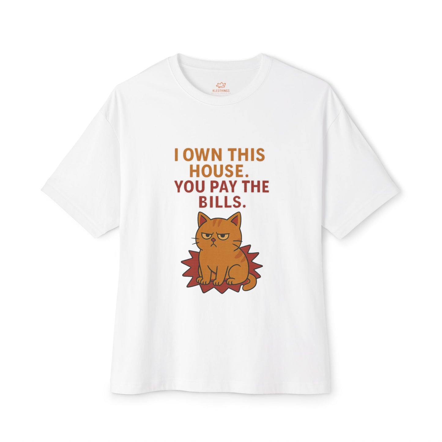 Cats Behavior Collection Oversized Tee: I Own This House You Pay The Bills