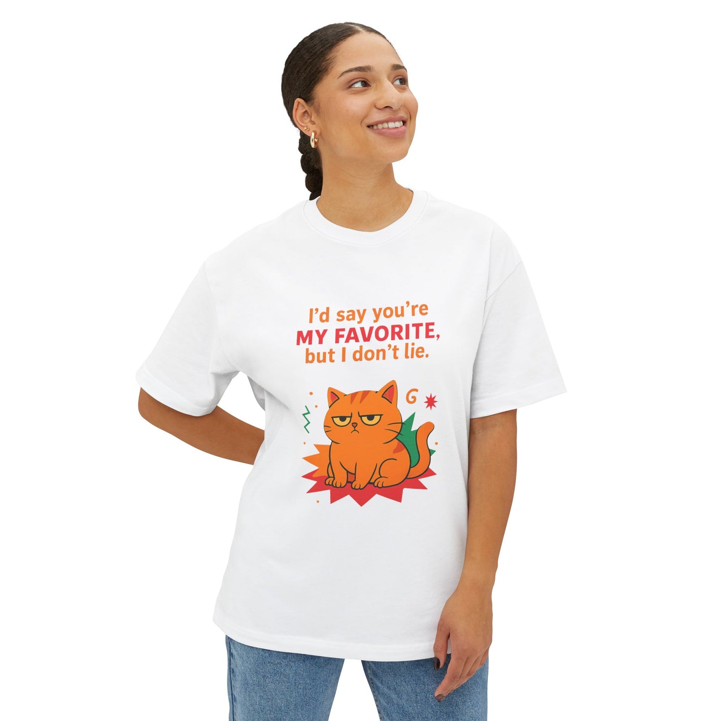 Cats Behavior Collection Oversized Tee: I'd Say You're My Favorite But I Don't Lie