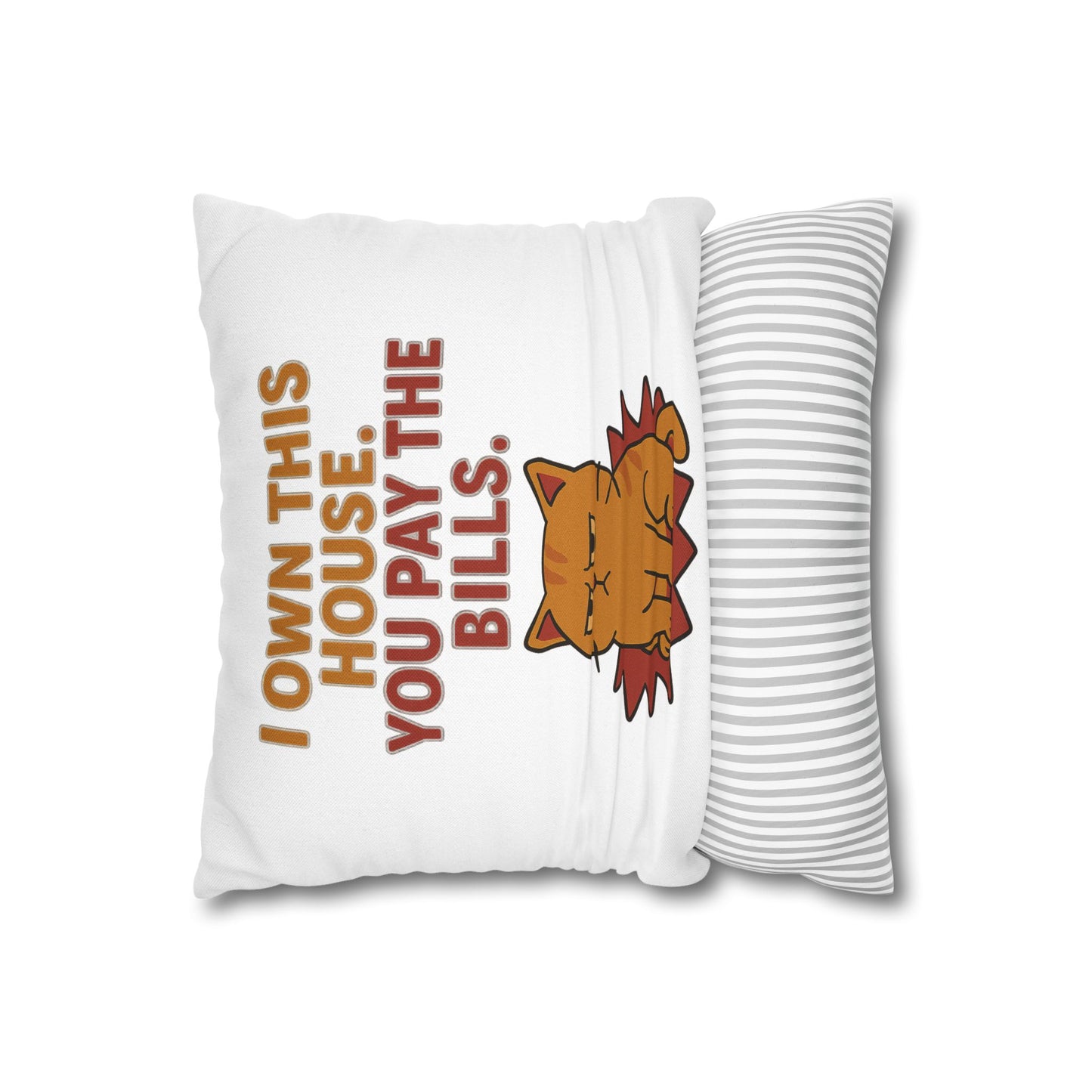 Pillowcase Cat Behavior Collection - I Own This House You Pay The Bills
