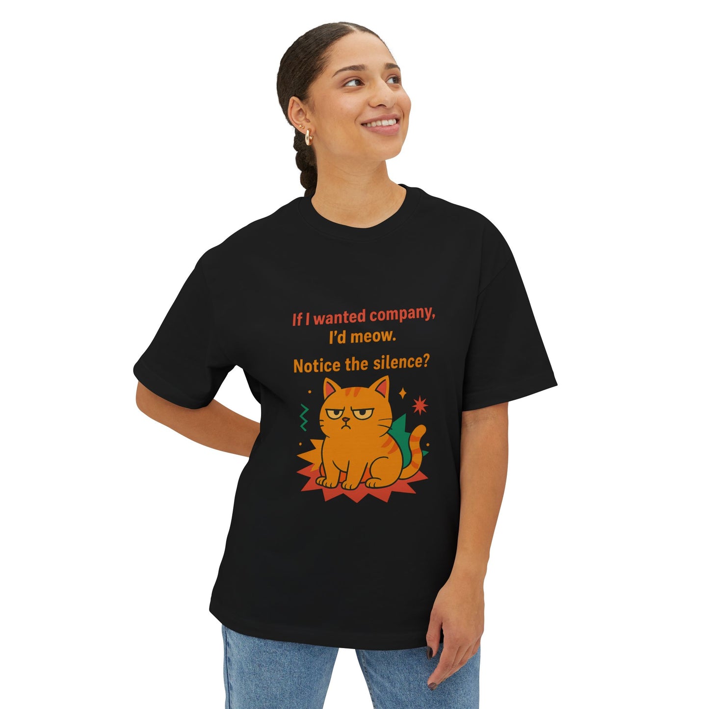 Cats Behavior Collection Oversized Tee: If I wanted company, I’d meow. Notice the silence