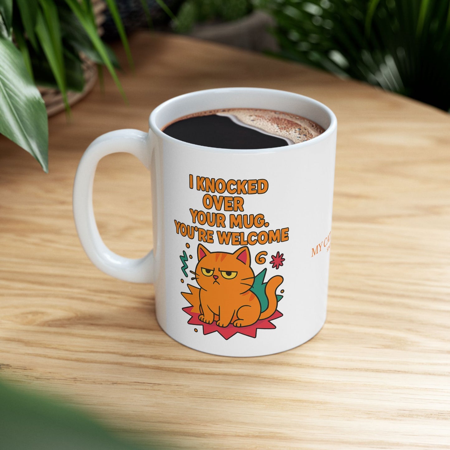 Ceramic Mug Cats Behavior Collection - I Knocked Over Your Mug, You're Welcome