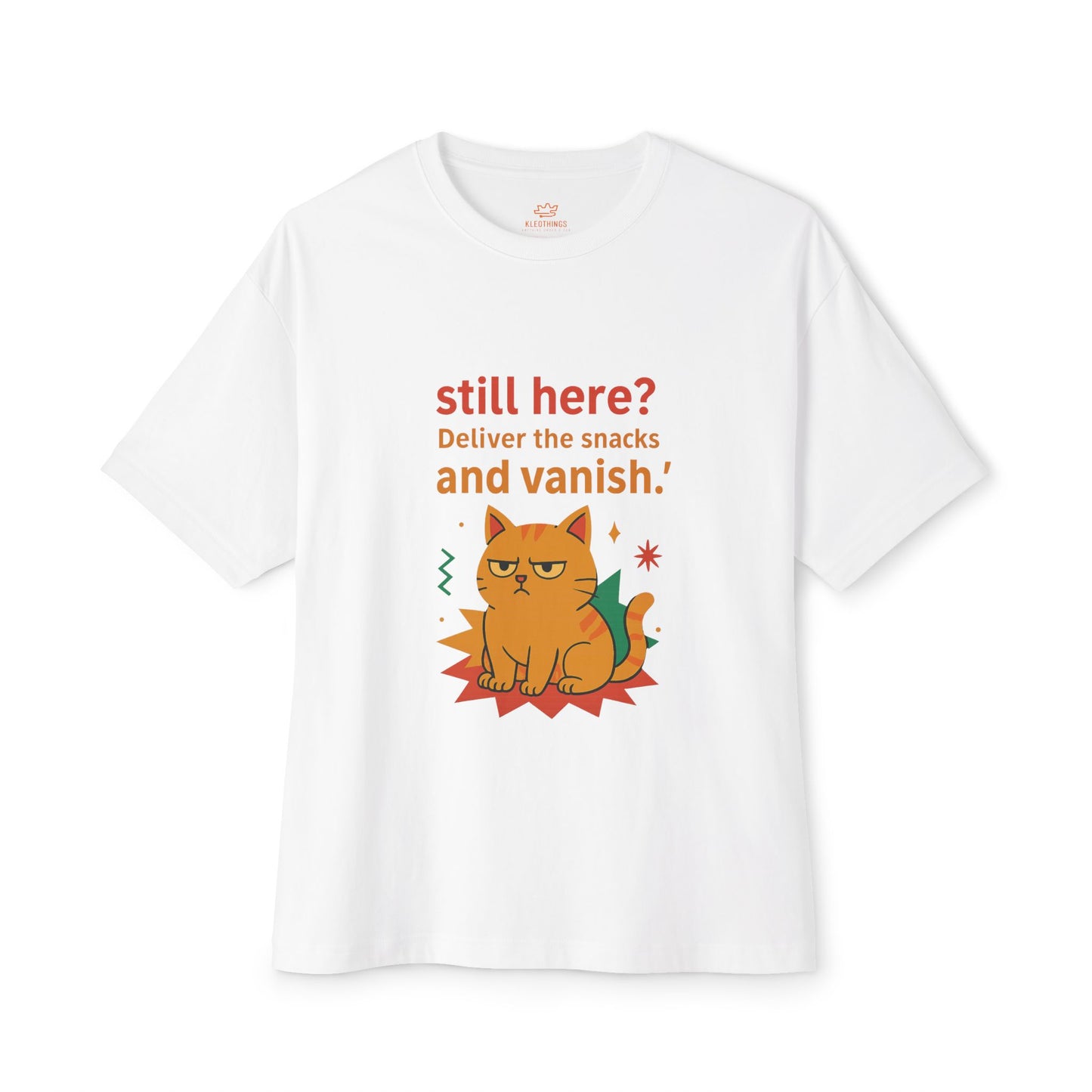 Cats Behavior Collection Oversized Tee: Still Here? Deliver The Snack And Vanish
