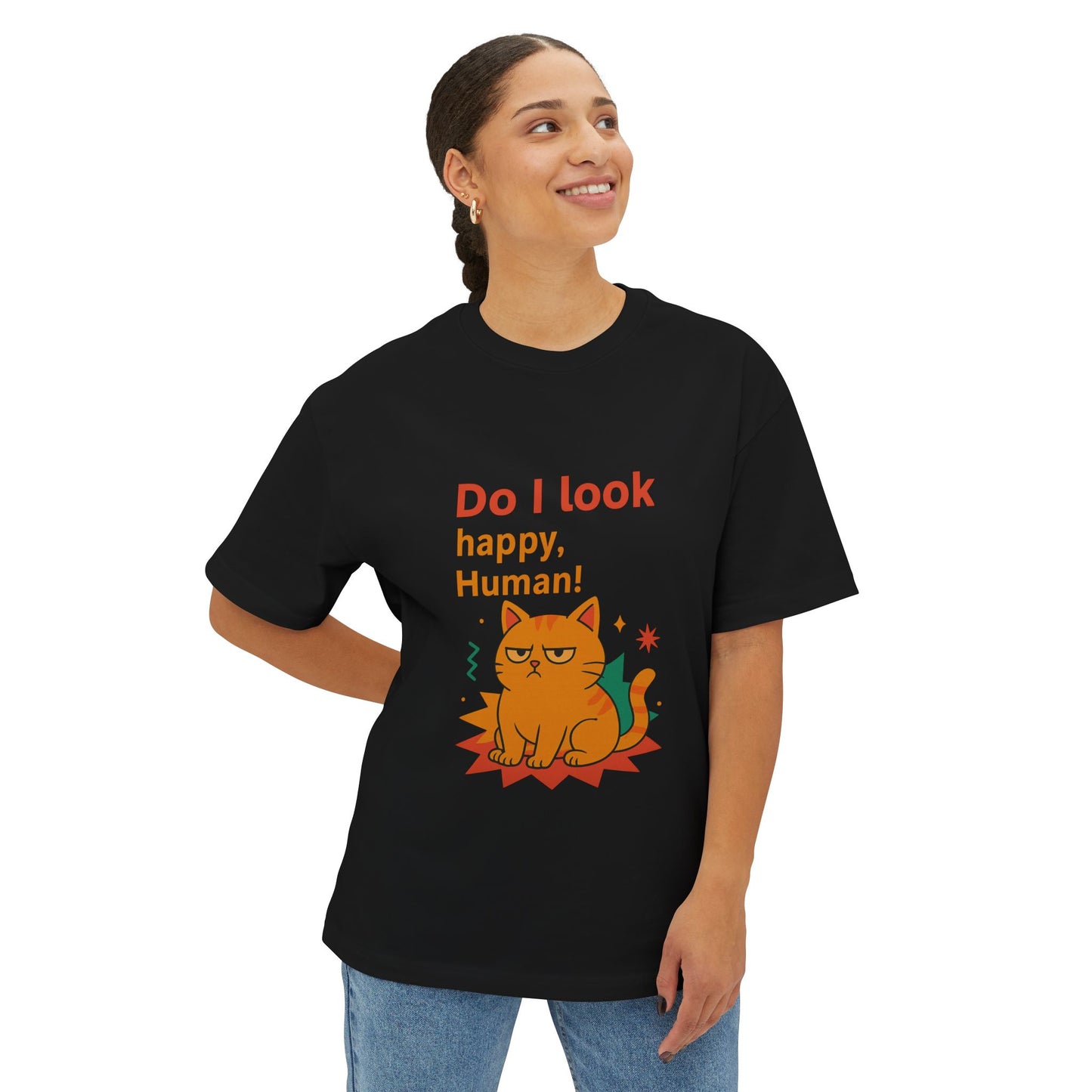 Cats Behavior Collection Oversized Tee: Do I Look Happy, Human!