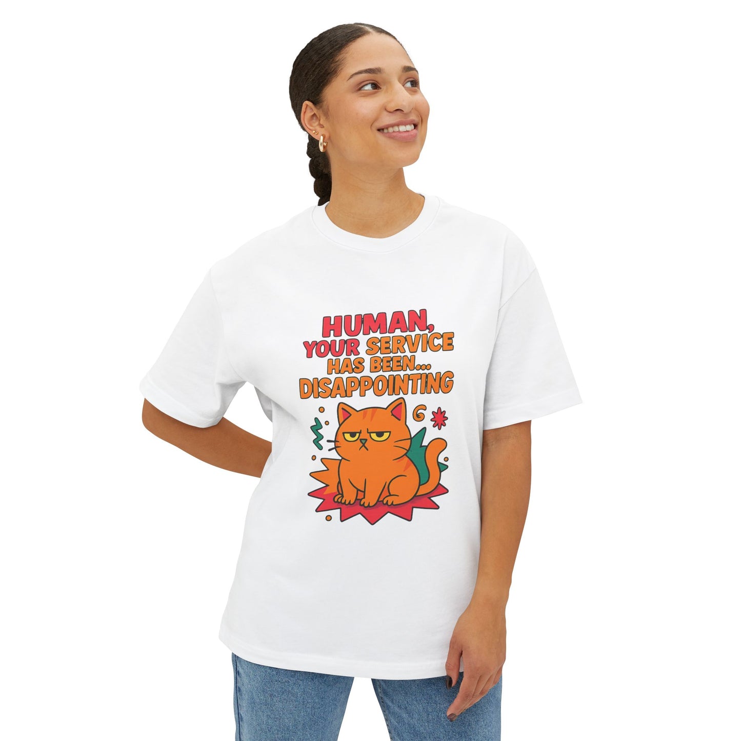 Cats Behavior Collection Oversized Tee: Human Your Service Has Been Disappointing