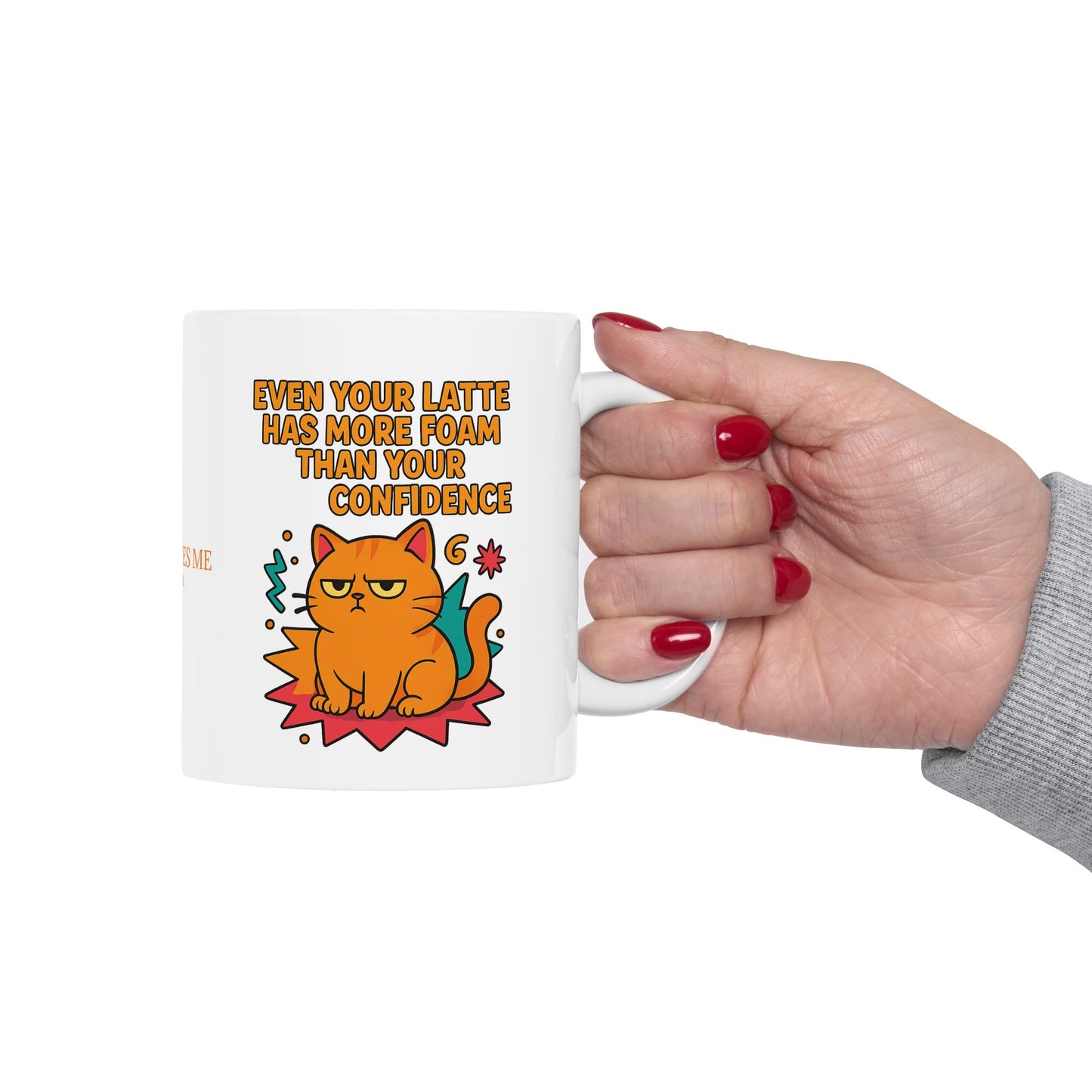 Ceramic Mug Cats Behavior Collection - Even Your Latte Has More Foam Than Your Confidence