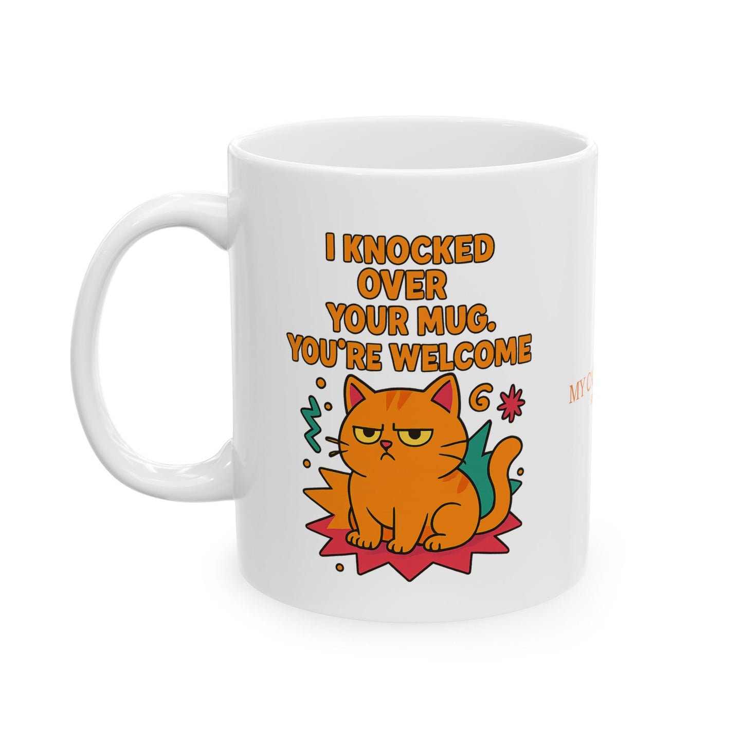 Ceramic Mug Cats Behavior Collection - I Knocked Over Your Mug, You're Welcome
