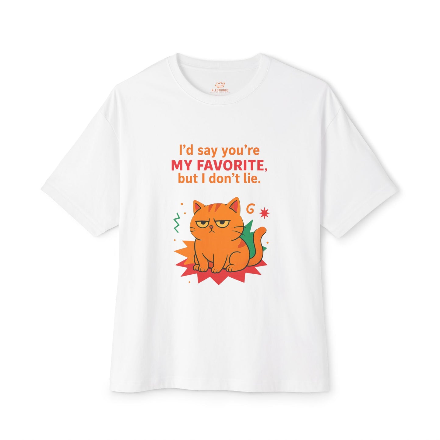 Cats Behavior Collection Oversized Tee: I'd Say You're My Favorite But I Don't Lie