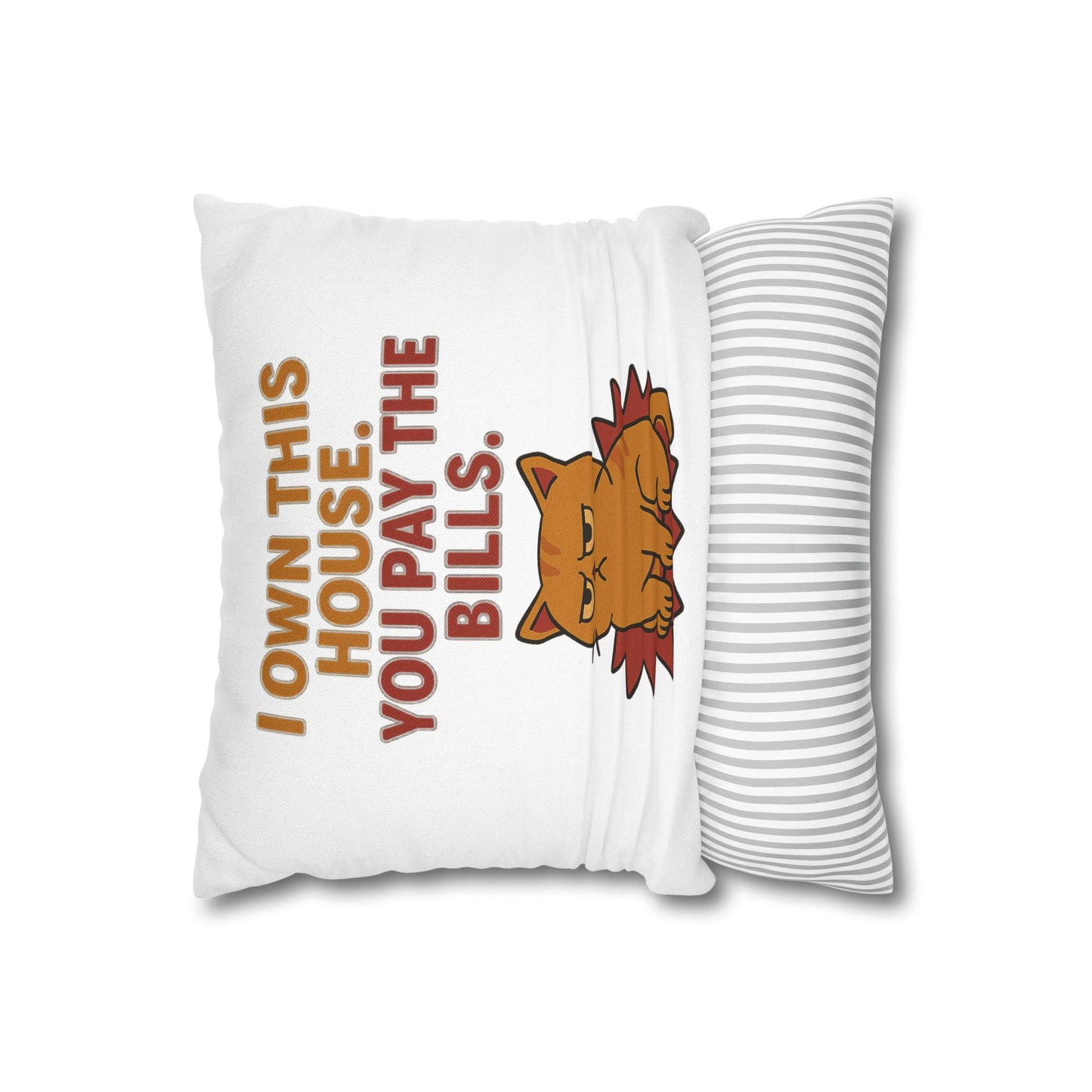 Pillowcase Cat Behavior Collection - I Own This House You Pay The Bills