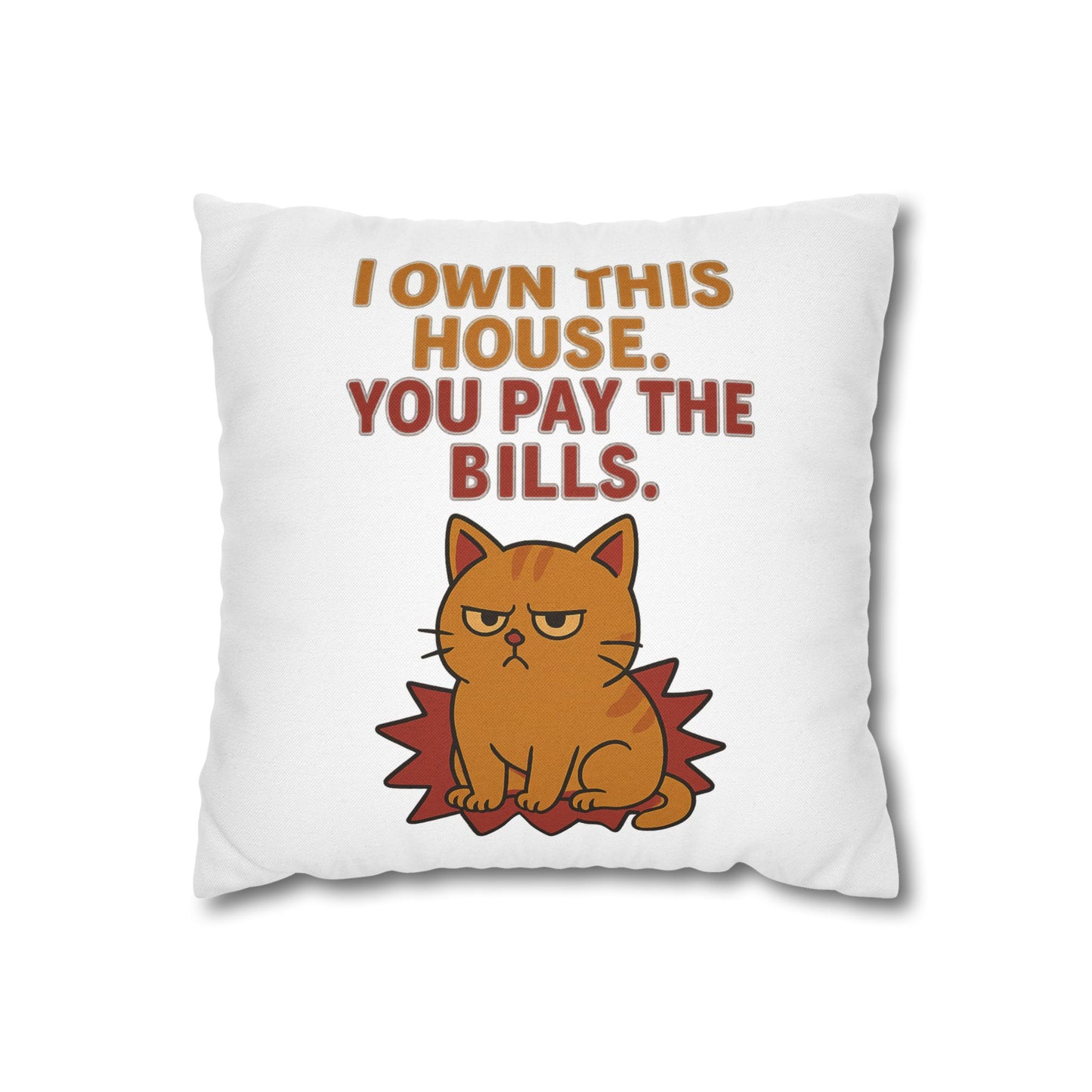 Pillowcase Cat Behavior Collection - I Own This House You Pay The Bills