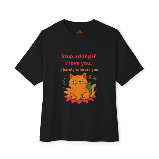 Cats Behavior Collection Oversized Tee: Stop Asking If I Love You I Barely Tolerate you