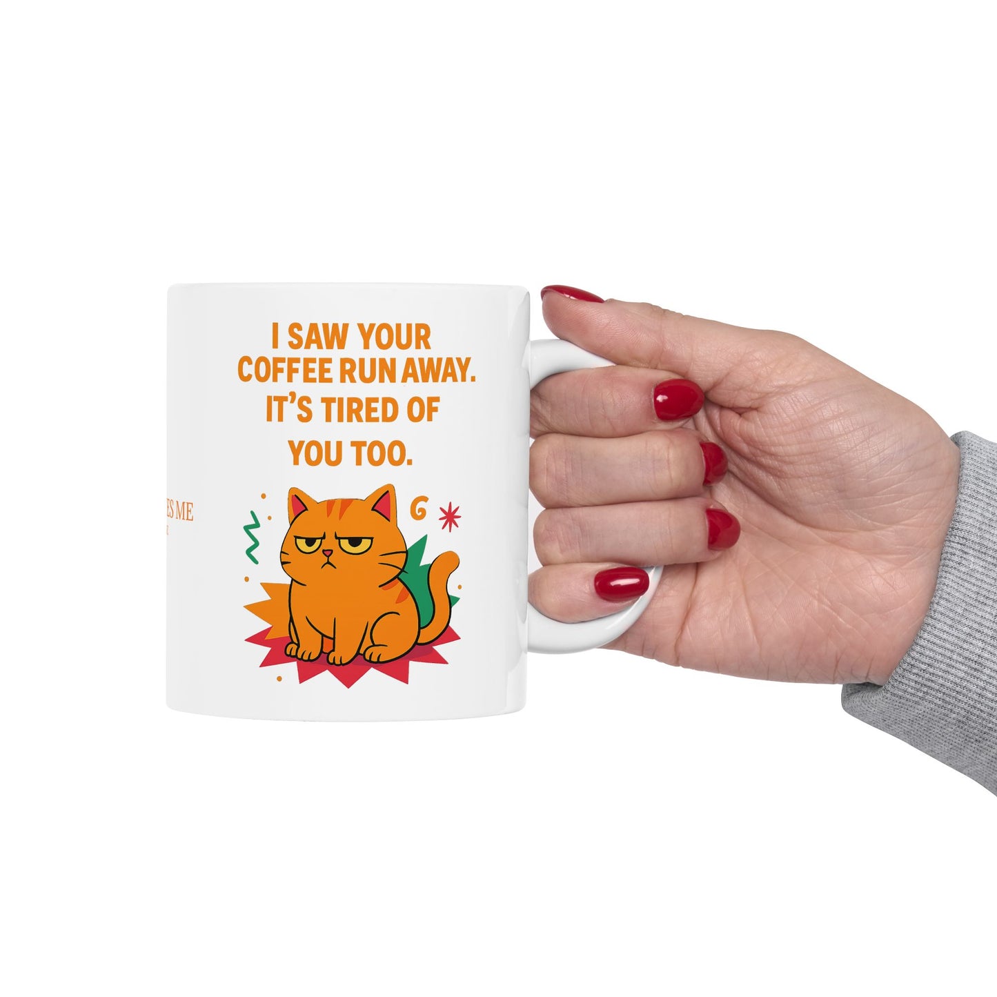 Ceramic Mug Cats Behavior Collection - I Saw Your Coffee Run Away It's Tired Of You Too
