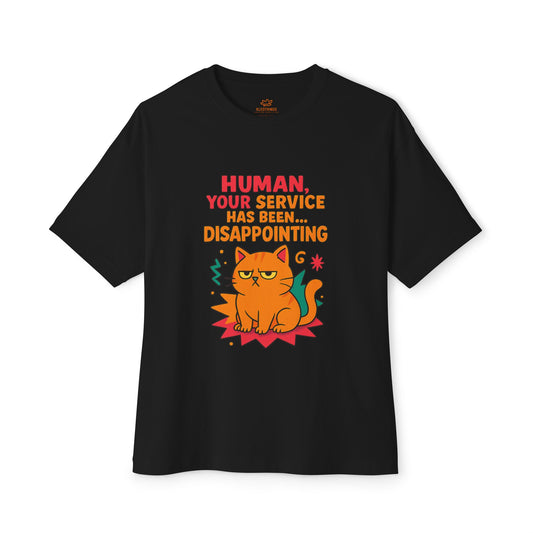 Cats Behavior Collection Oversized Tee: Human Your Service Has Been Disappointing