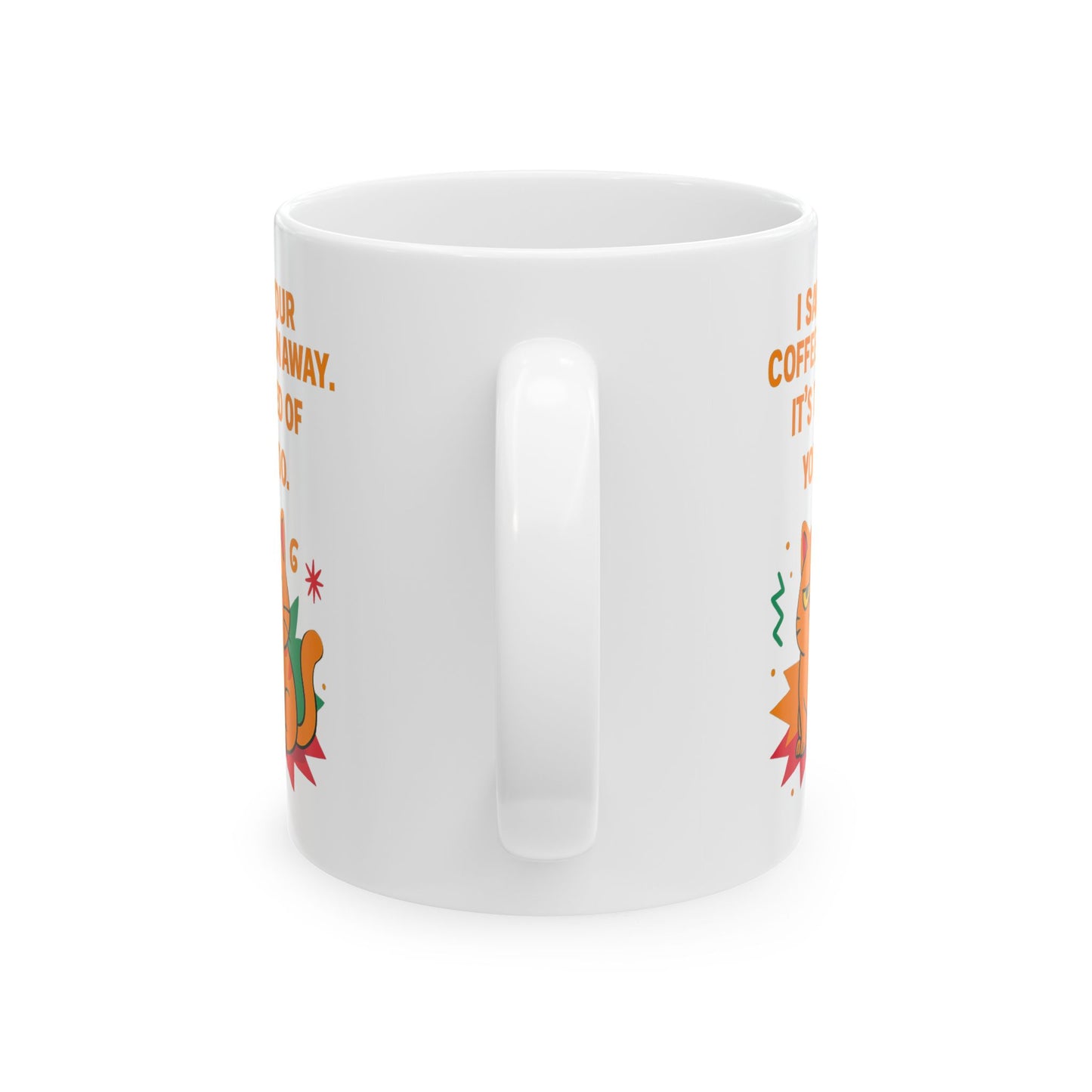 Ceramic Mug Cats Behavior Collection - I Saw Your Coffee Run Away It's Tired Of You Too