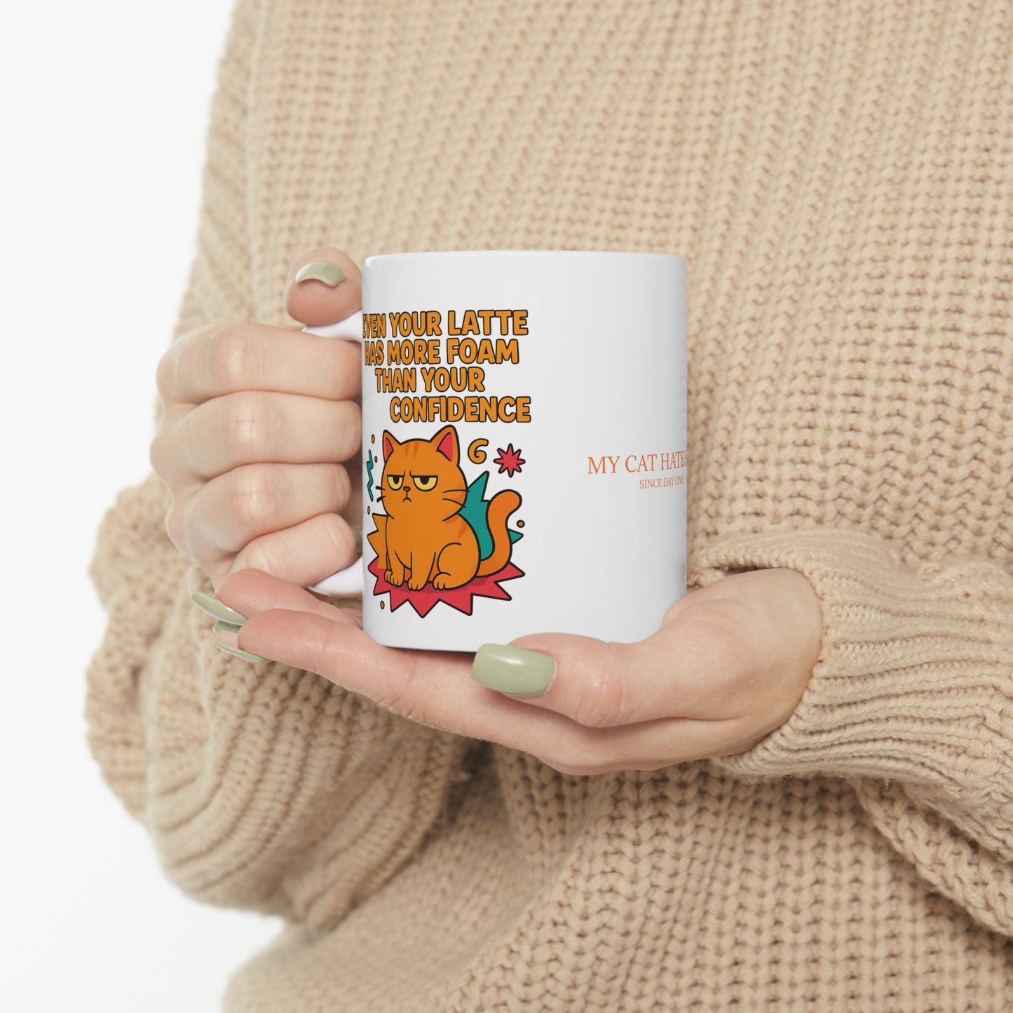 Ceramic Mug Cats Behavior Collection - Even Your Latte Has More Foam Than Your Confidence
