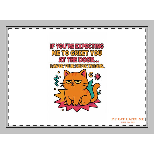 Rug & Mat Cats Behavior Collection - If You're Expecting Me To Greet You At The Door… Lower Your Expectations.”