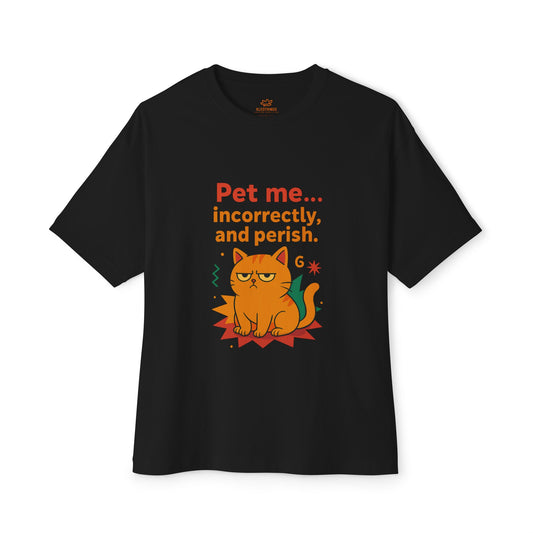 Cats Behavior Collection Oversized Tee: Pet me... incorrectly, and perish.”