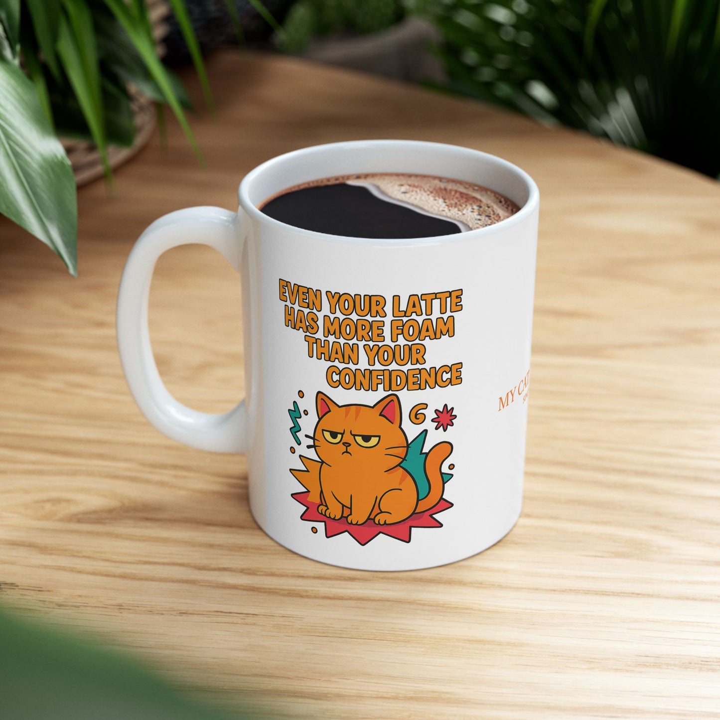 Ceramic Mug Cats Behavior Collection - Even Your Latte Has More Foam Than Your Confidence