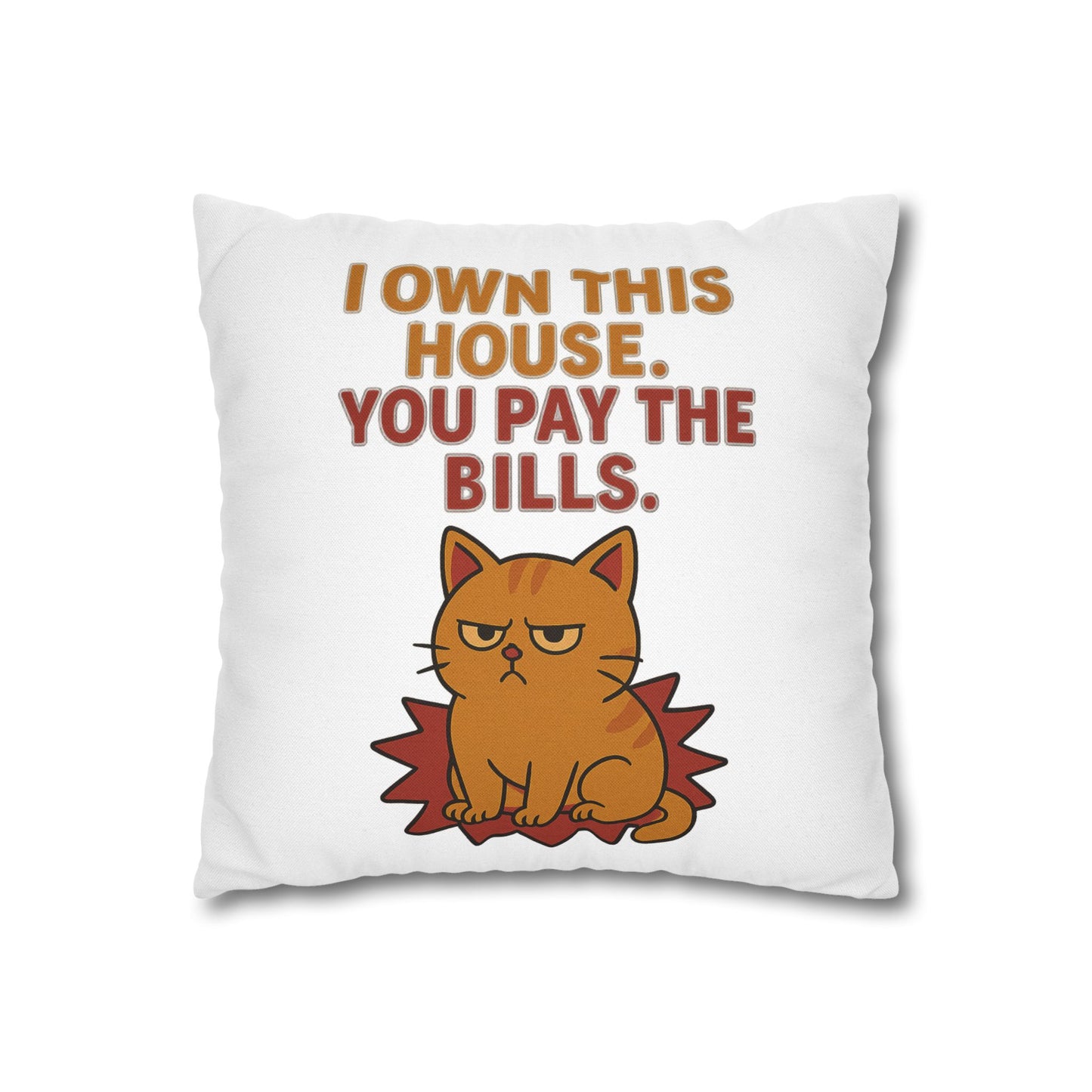 Pillowcase Cat Behavior Collection - I Own This House You Pay The Bills